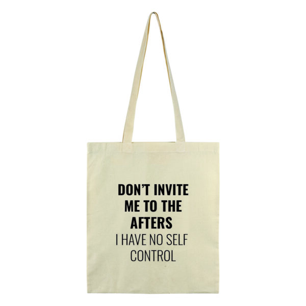 Eco Tote Bag - Don't Invite Me To The Afters, I Have No Self Control